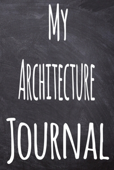 Paperback My Architecture Journal: The perfect gift for the student in your life - unique record keeper! Book