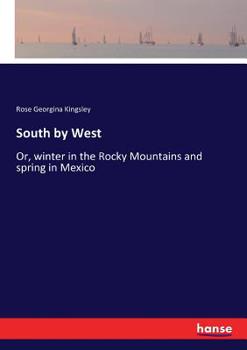 Paperback South by West: Or, winter in the Rocky Mountains and spring in Mexico Book