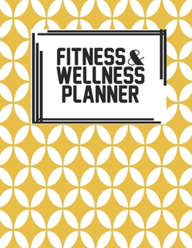 Fitness & Wellness Planner: Fitness & Wellness Gym Workout Training Diet Record Progress Self Care Planner Tracker