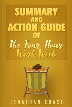 Paperback Summary: The 4 Hour Work Week: Action Guide To Escape 9 - 5, Live Anywhere, and Join the New Rich! Book