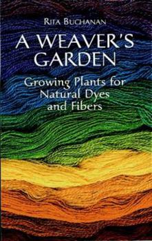 Paperback A Weaver's Garden: Growing Plants for Natural Dyes and Fibers Book