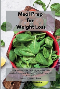 Paperback Meal Prep for Weight Loss: Quick and easy low carb, vegan, vegetarian, vegetables recipes. Recipes for weight loss with meal plan. Instant pressure dishes. Book