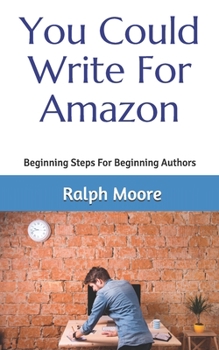 Paperback You Could Write For Amazon: Beginning Steps For Beginning Authors Book