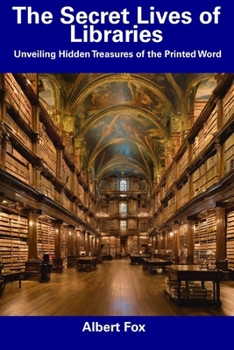 Paperback The Secret Lives of Libraries: Unveiling Hidden Treasures of the Printed Word Book