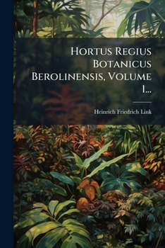 Paperback Hortus Regius Botanicus Berolinensis, Volume 1... [German] Book
