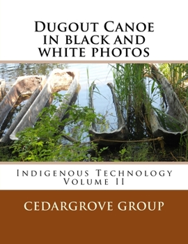 Paperback Dugout Canoe in black and white photos: Indigenous Technology Volume II Book