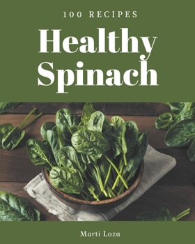 Paperback 100 Healthy Spinach Recipes: Healthy Spinach Cookbook - Your Best Friend Forever Book