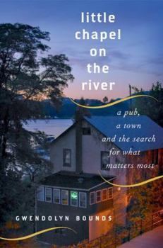 Hardcover Little Chapel on the River: A Pub, a Town and the Search for What Matters Most Book