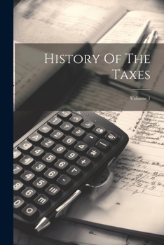 Paperback History Of The Taxes; Volume 1 Book