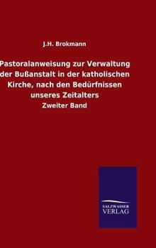 Hardcover Pastoralanweisung zur Verwaltung der Bußanstalt in der katholischen Kirche, nach den Bedürfnissen unseres Zeitalters [German] Book