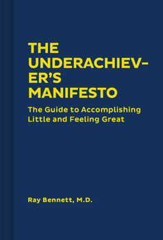 Hardcover The Underachiever's Manifesto: The Guide to Accomplishing Little and Feeling Great (Funny Self-Help Book, Guide to Lowering Stress and Dealing with Pe Book