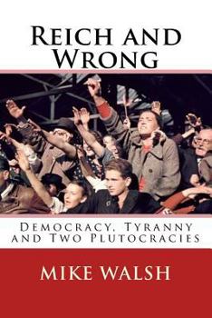 Paperback Reich and Wrong: Democracy, Tyranny and Two Plutocracies Book