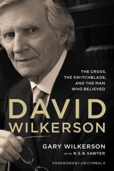 Hardcover David Wilkerson: The Cross, the Switchblade, and the Man Who Believed Book