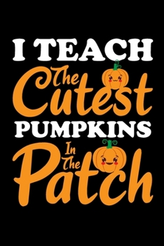 Paperback I Teach The Cutest Pumpkins In The Patch: Lined Journal Paper Wide Ruled Composition Notebook For School Teacher & Students Draw and Write Funny Gift Book