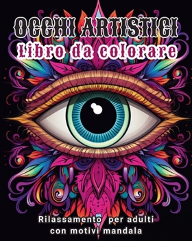 Paperback Occhi artistici - Libro da colorare: Rilassamento per adulti con motivi mandala [Italian] Book