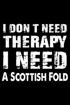 Paperback I Don't Need Therapy I Need A Scottish Fold: Cute Scottish Fold Ruled Notebook, Great Accessories & Gift Idea for Abyssinian Owner & Lover.default Rul Book