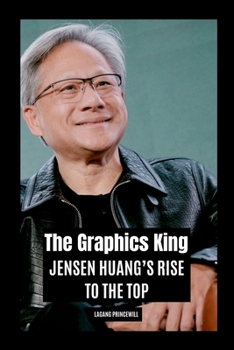 Paperback The Graphics King: Jensen Huang's Rise to the Top Book