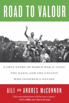 Hardcover Road to Valour: A True Story of World War II Italy, the Nazis, and the Cyclist Who Inspired a Nation Book