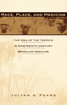 Paperback Race, Place, and Medicine: The Idea of the Tropics in Nineteenth-Century Brazil Book
