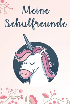 Paperback Meine Schulfreunde: Mädchen Einhorn Freundebuch für die Schule Schulfreundebuch [German] Book