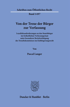 Paperback Von Der Treue Der Burger Zur Verfassung: Loyalitatsanforderungen an Den Staatsburger Im Freiheitlichen Verfassungsstaat Unter Besonderer Berucksichtig [German] Book