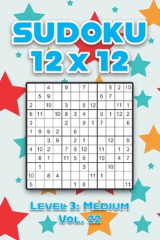 Paperback Sudoku 12 x 12 Level 3: Medium Vol. 22: Play Sudoku 12x12 Twelve Grid With Solutions Medium Level Volumes 1-40 Sudoku Cross Sums Variation Travel Pape Book
