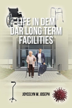 Paperback Life in Dem Dar Long-Term Facilities: Nursing Homes/Rehab Centers and Assisted-Living Facilities Book