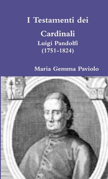 Paperback I Testamenti dei Cardinali: Luigi Pandolfi (1751-1824) [Italian] Book