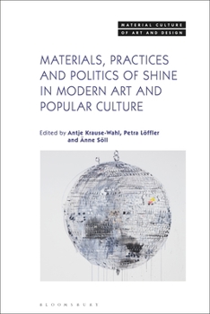 Materials, Practices and Politics of Shine in Modern Art and Popular Culture