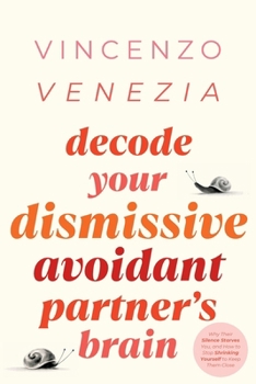 Paperback Decode Your Dismissive Avoidant Partner's Brain: Why Their Silence Starves You, and How to Stop Shrinking Yourself to Keep Them Close Book