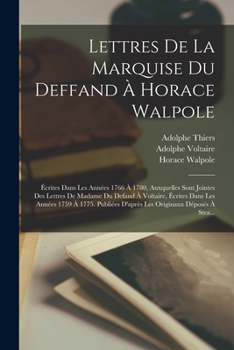 Paperback Lettres De La Marquise Du Deffand À Horace Walpole: Écrites Dans Les Années 1766 À 1780, Auxquelles Sont Jointes Des Lettres De Madame Du Defand À Vol [French] Book