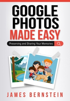 Paperback Google Photos Made Easy: Preserving and Sharing Your Memories Book