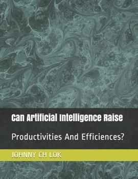 Paperback Can Artificial Intelligence Raise: Productivities And Efficiences? Book