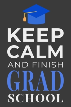 Paperback Keep Calm and Finish Grad School: Funny Graduate Student Journal Lined Notebook Gift Book