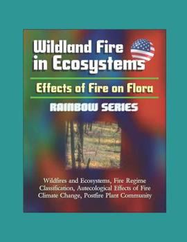 Paperback Wildland Fire in Ecosystems: Effects of Fire on Flora (Rainbow Series) - Wildfires and Ecosystems, Fire Regime Classification, Autecological Effect Book