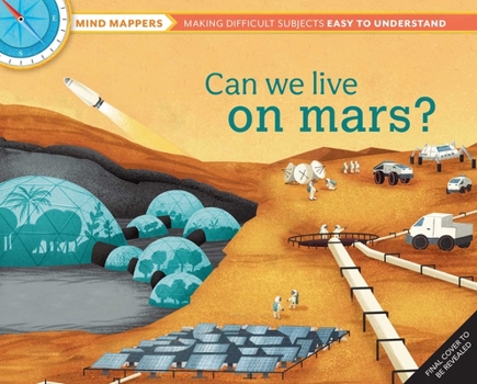 Hardcover Can We Live on Mars?: Mind Mappers--Making Difficult Subjects Easy to Understand Book