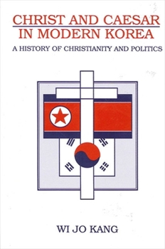 Christ and Caesar in Modern Korea: A History of Christianity and Politics (Suny Series in Korean Studies) - Book  of the SUNY Series in Korean Studies
