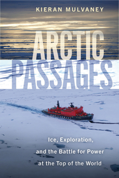 Hardcover Arctic Passages: Ice, Exploration, and the Battle for Power at the Top of the World Book