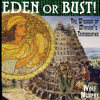 Eden or Bust : The Wisdom of Miriam's Tambourine
