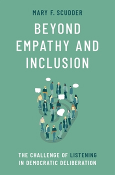 Hardcover Beyond Empathy and Inclusion: The Challenge of Listening in Democratic Deliberation Book