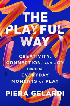 Hardcover The Playful Way: Creativity, Connection, and Joy Through Everyday Moments of Play Book