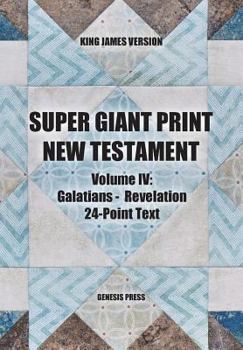 Paperback Super Giant Print New Testament, Vol. IV, 24-Point Text, KJV: Galatians-Revelation [Large Print] Book