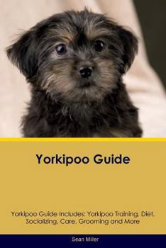 Paperback Yorkipoo Guide Yorkipoo Guide Includes: Yorkipoo Training, Diet, Socializing, Care, Grooming, Breeding and More Book