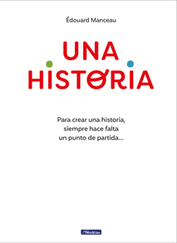 Hardcover Una Historia: Para Crear Una Historia, Siempre Hace Falta Un Punto de Partida... / A Story. to Write a Story, You Always Need a Starting Point [Spanish] Book