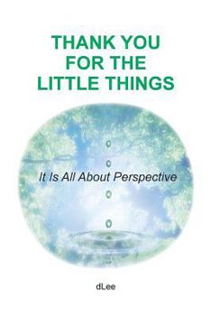 Paperback Thank You for the Little Things: It Is All About Perspective Book