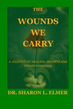 Paperback The Wounds We Carry: A Journey of Healing, Growth and Transformation Book