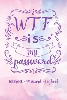 Paperback WTF Is My Password!! Password book, password log book and internet password organizer, alphabetical password book, Logbook to Protect Usernames and .. Book