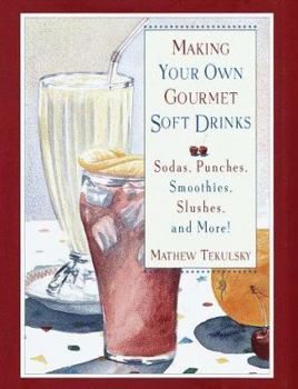 Hardcover Making Your Own Gourmet Soft Drinks: Sodas, Punches, Smoothies, Slushes and More! Book
