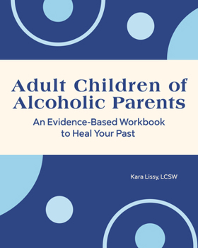 Paperback Adult Children of Alcoholic Parents: An Evidence-Based Workbook to Heal Your Past Book