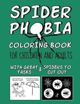 Paperback Spider Phobia Coloring Book: FOR CHILDREN AND ADULTS - with great tasks & spiders to cut out Book